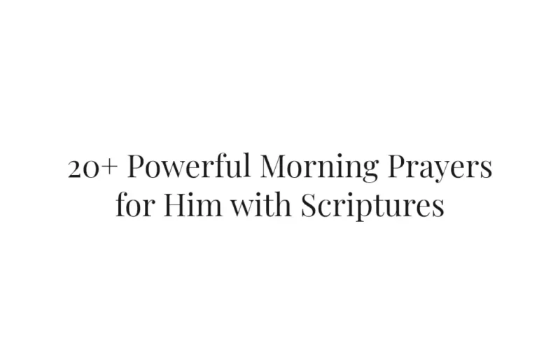 20+ Powerful Morning Prayers for Him with Scriptures