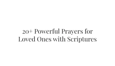 20+ Powerful Prayers for Loved Ones with Scriptures