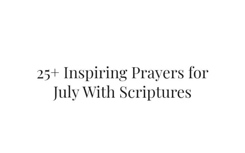 25+ Inspiring Prayers for July With Scriptures