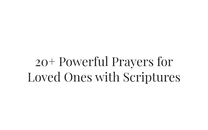 20+ Powerful Prayers for Loved Ones with Scriptures