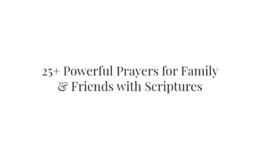 25+ Powerful Prayers for Family & Friends with Scriptures