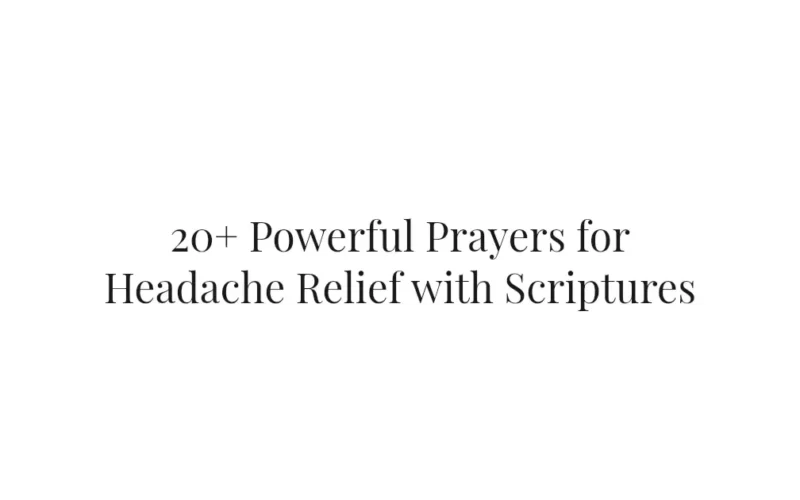 20+ Powerful Prayers for Headache Relief with Scriptures