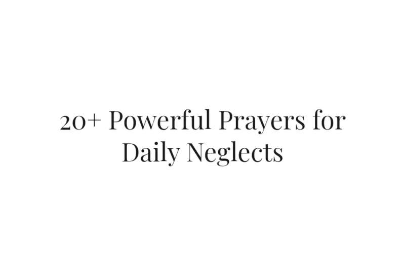 20+ Powerful Prayers for Daily Neglects